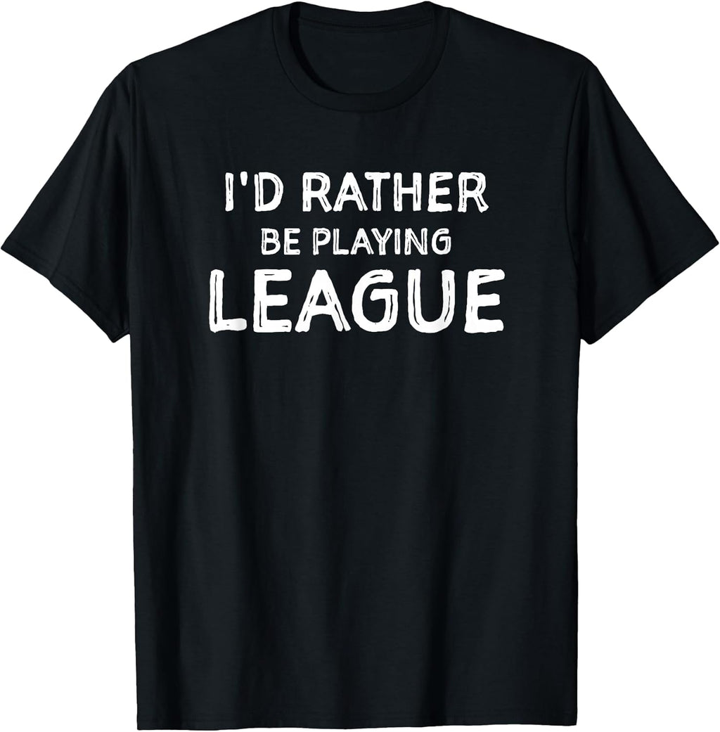 I'd Rather Be Playing League Funny Merch