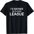 I'd Rather Be Playing League Funny Merch