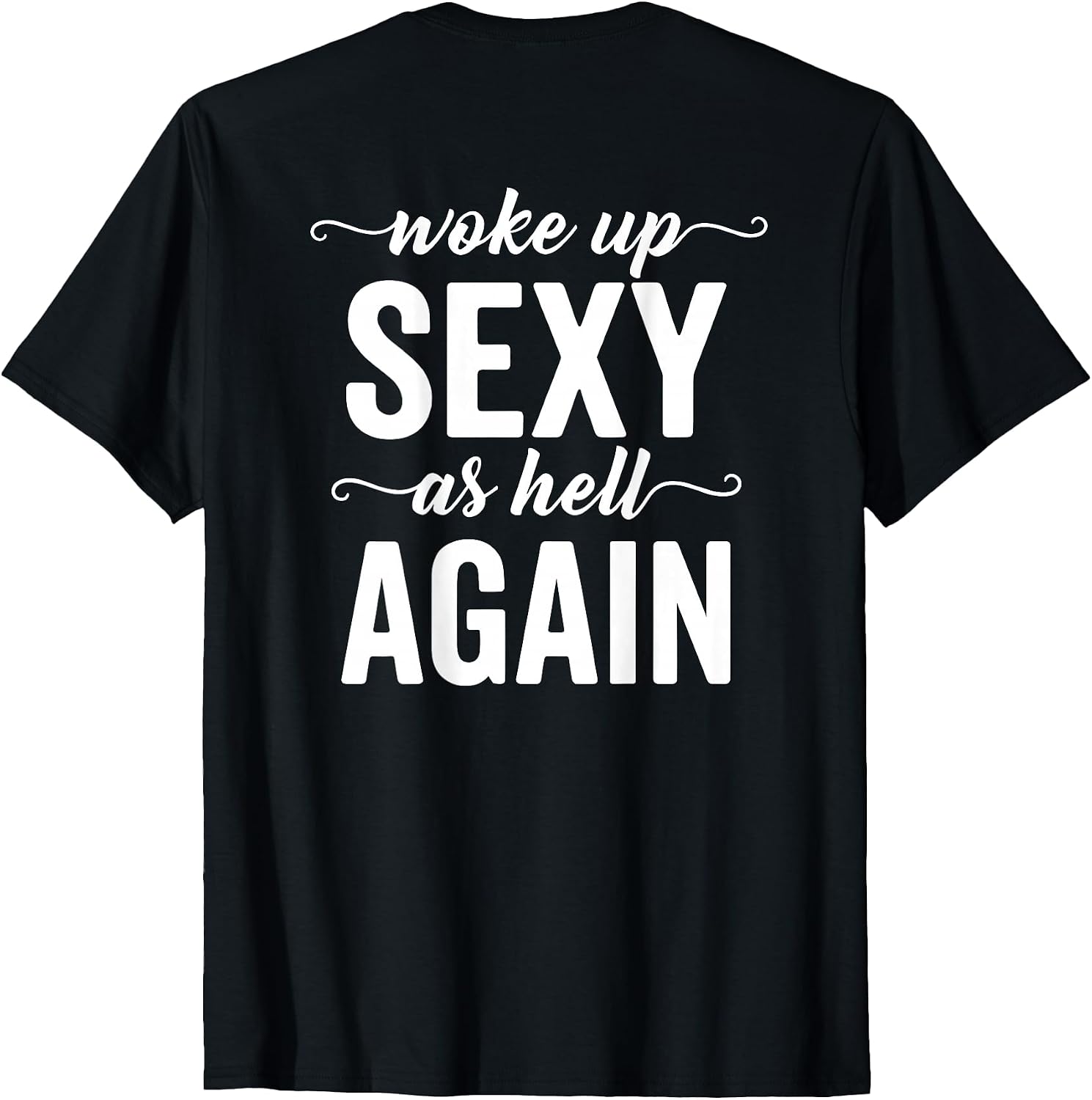 (BACK ONLY) I Woke Up Sexy As Hell Again Sarcastic