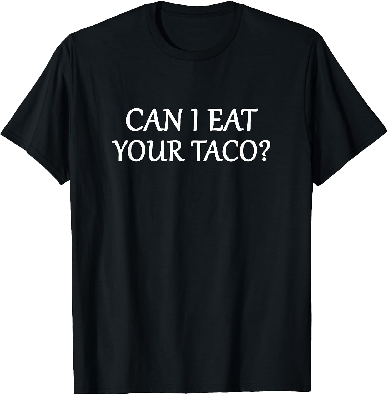 Cute Funny Can I Eat Your Taco Tees