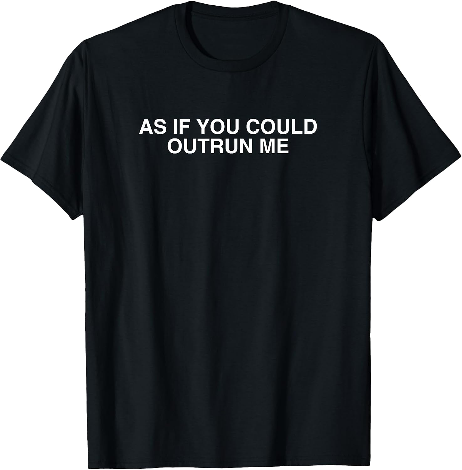 As If You Could Outrun Me
