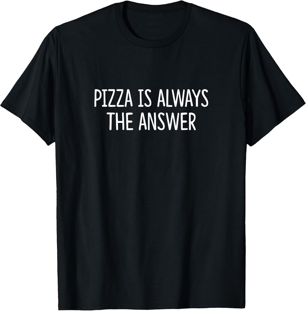 Pizza Is Always The Answer -