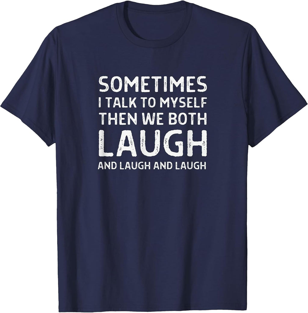 Sometimes I Talk To Myself Then We Both Laugh