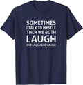 Sometimes I Talk To Myself Then We Both Laugh