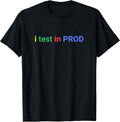 I Test In Prod Coding Dev programmers Humor Tee