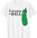 Funny Dill Pickle T Shirt Pun License To Dill