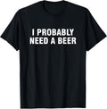 I Probably Need A Beer