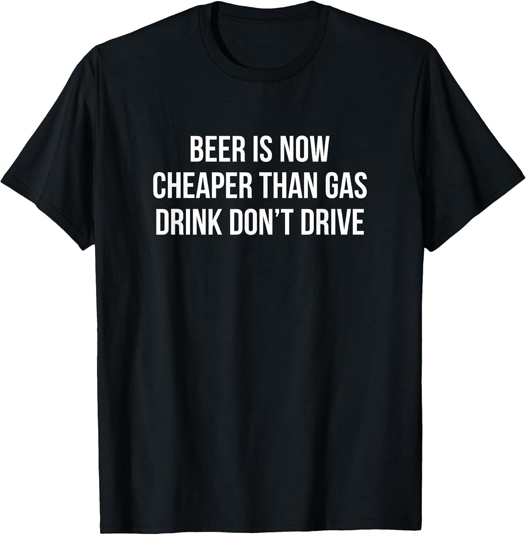 Beer Is Now Cheaper Than Gas Drink Don't Drive -