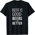Beer Is Good But Beers Are Better Shirts