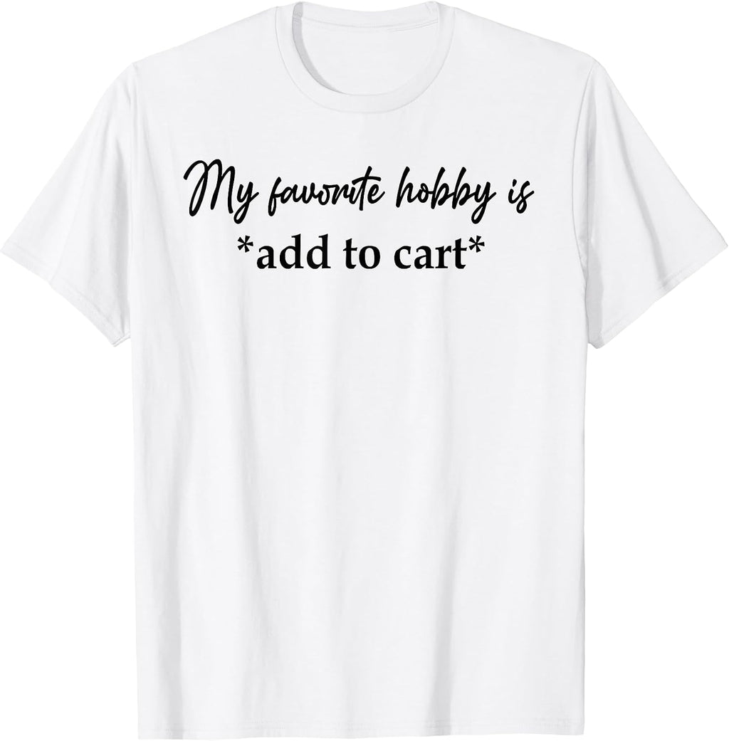My Favorite Hobby Is Add to Cart Shirt