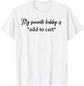My Favorite Hobby Is Add to Cart Shirt