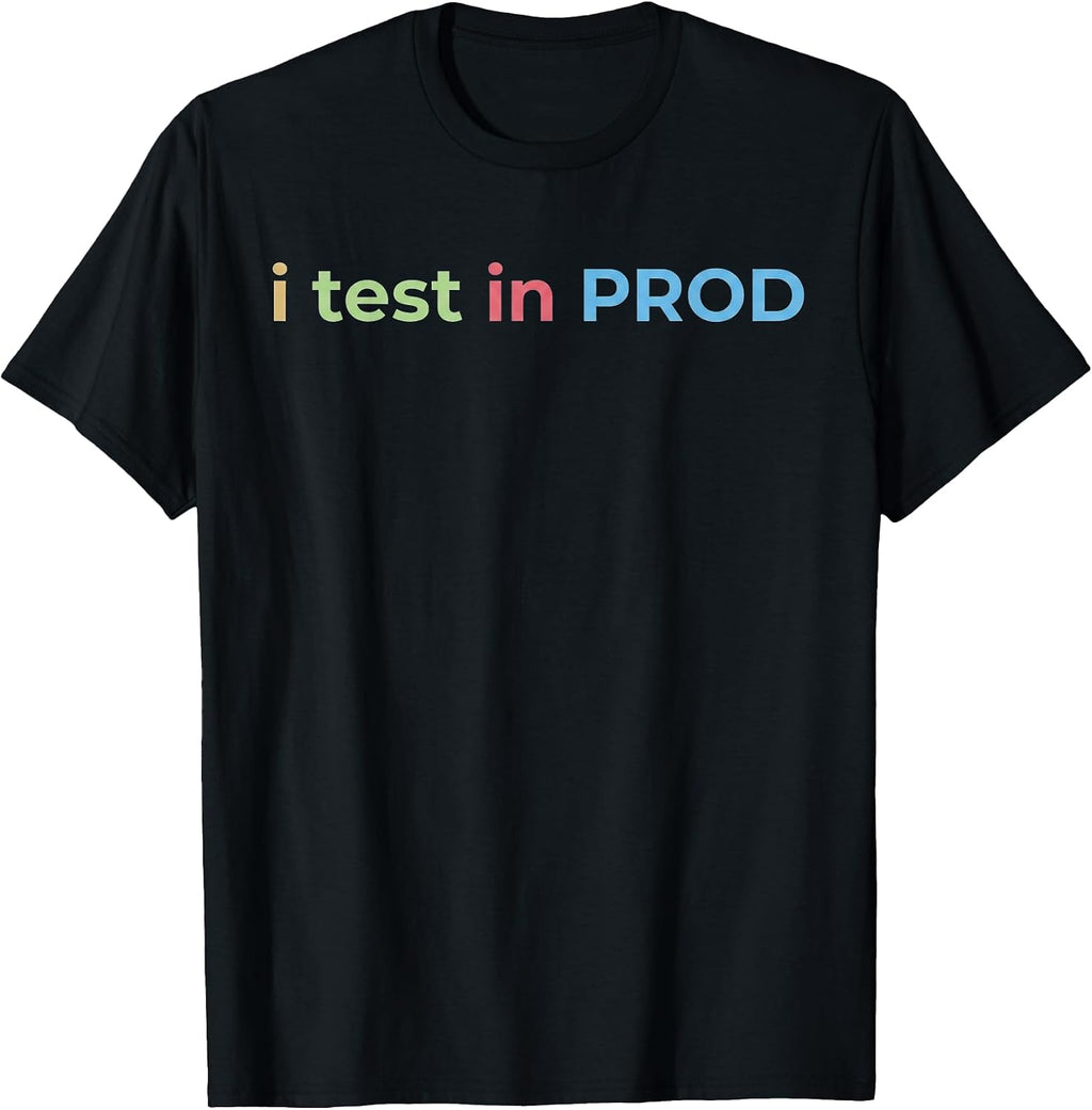 I Test in Prod Coding Funny Humor Engineer Tee