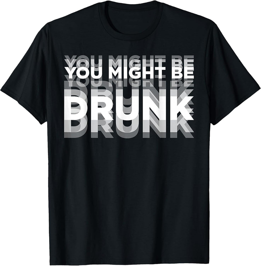 Funny You Might Be Drunk Tee Shirt