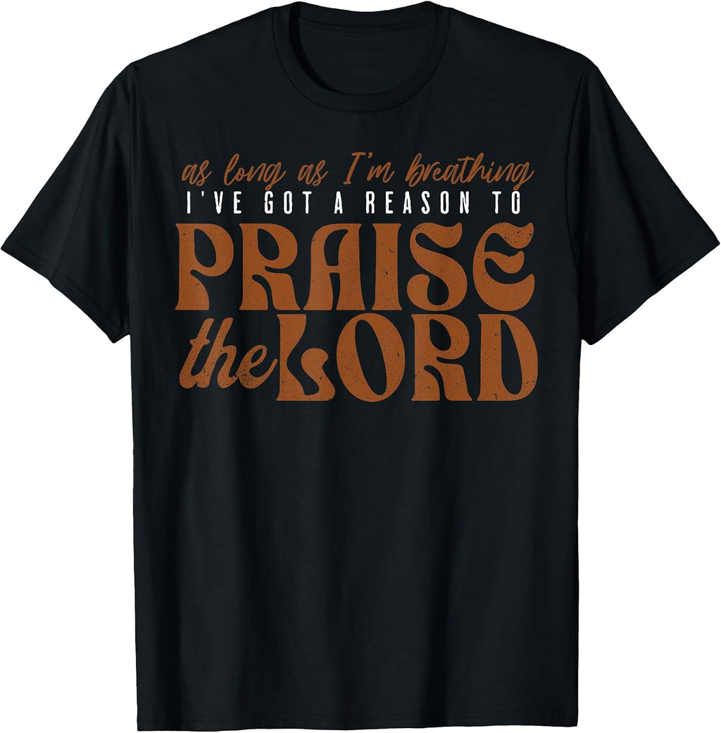 Funny I've Got A Reason To Praise The Lord Shirt