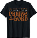 Funny I've Got A Reason To Praise The Lord Shirt