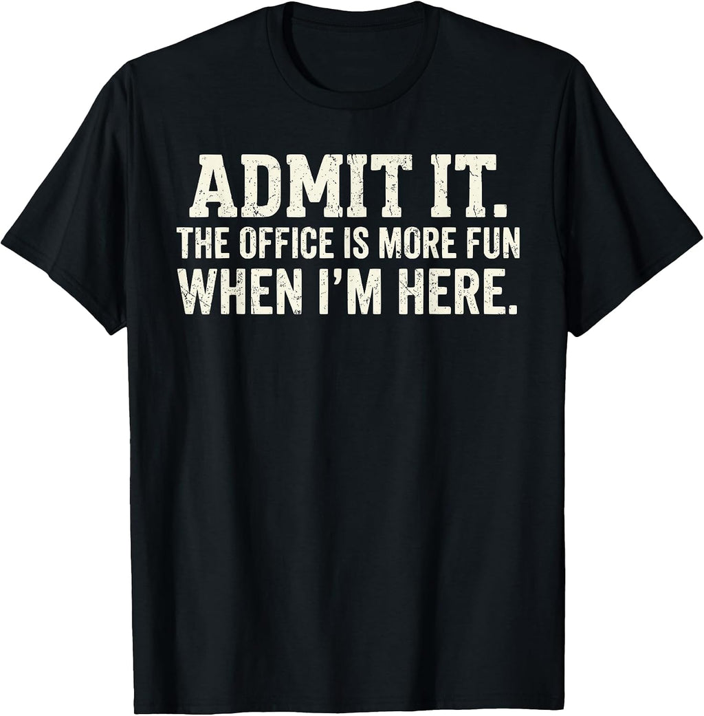 Admit it The Office is More Fun When I'm here