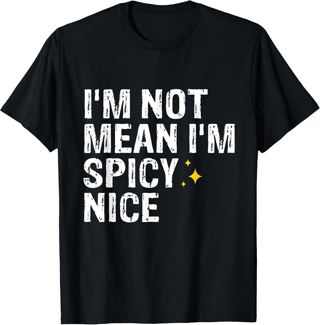I'm Not Mean I'm Spicy Nice
