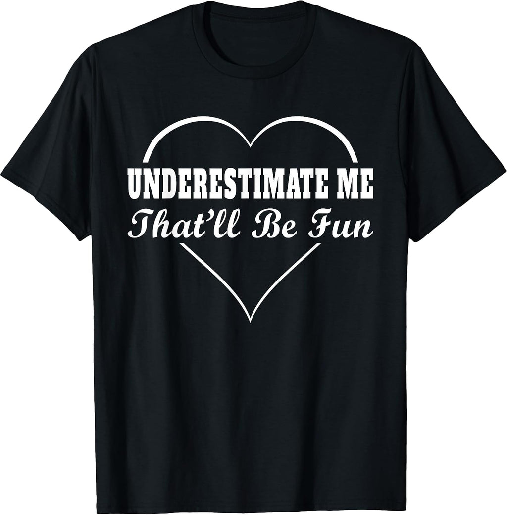 Underestimate Me That'll Be Fun Funny Quote Gifts