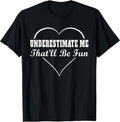 Underestimate Me That'll Be Fun Funny Quote Gifts