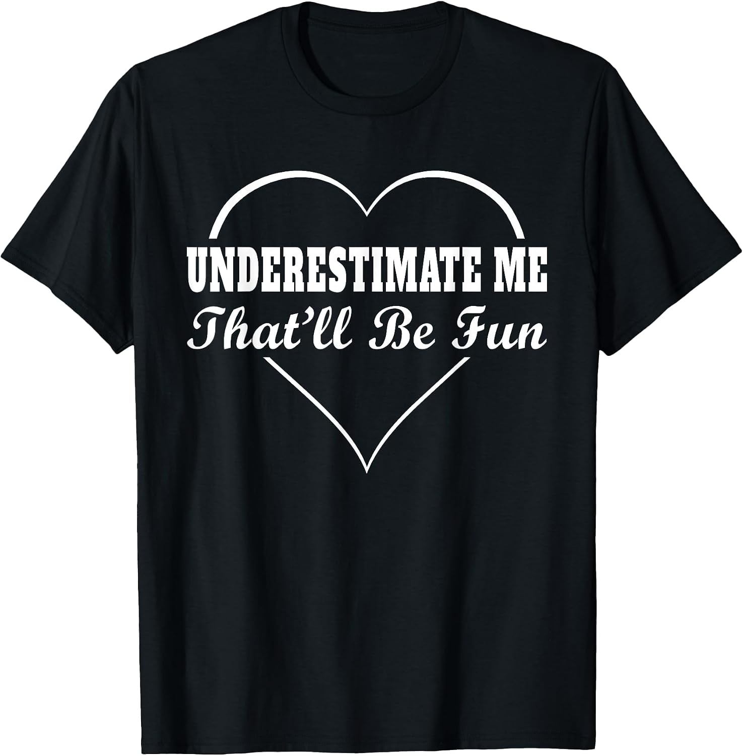 Underestimate Me That'll Be Fun Funny Quote Gifts