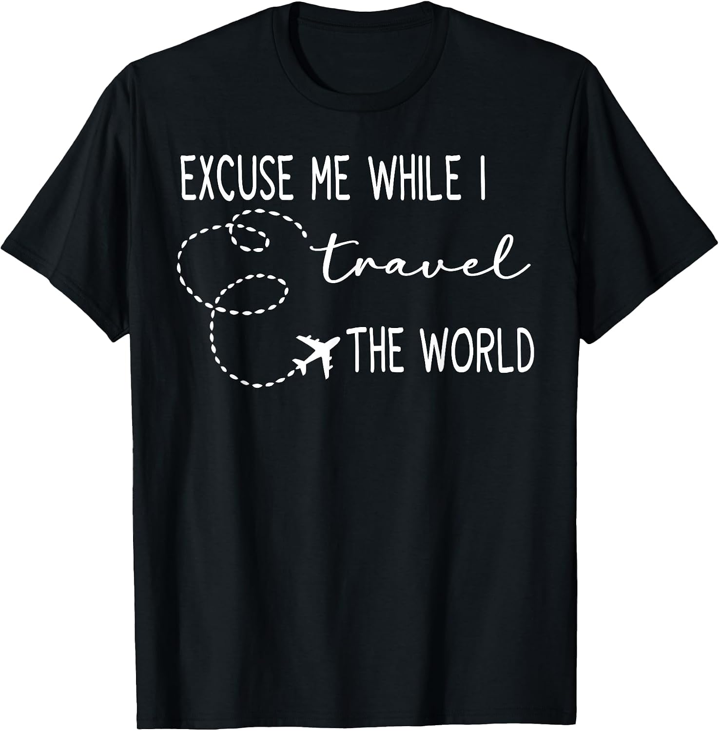 Cute Excuse Me While I Travel The World
