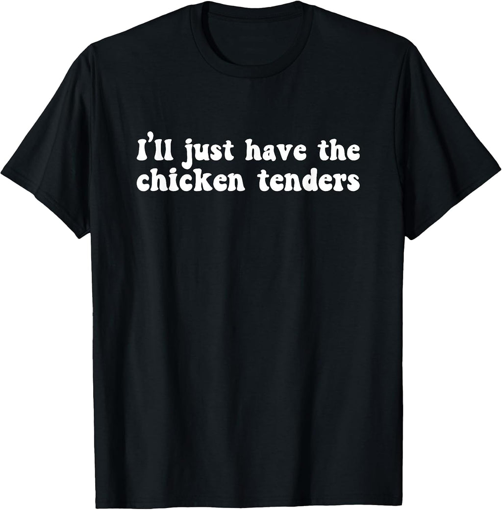 I'll Just Have The Chicken Tenders Funny Shirt