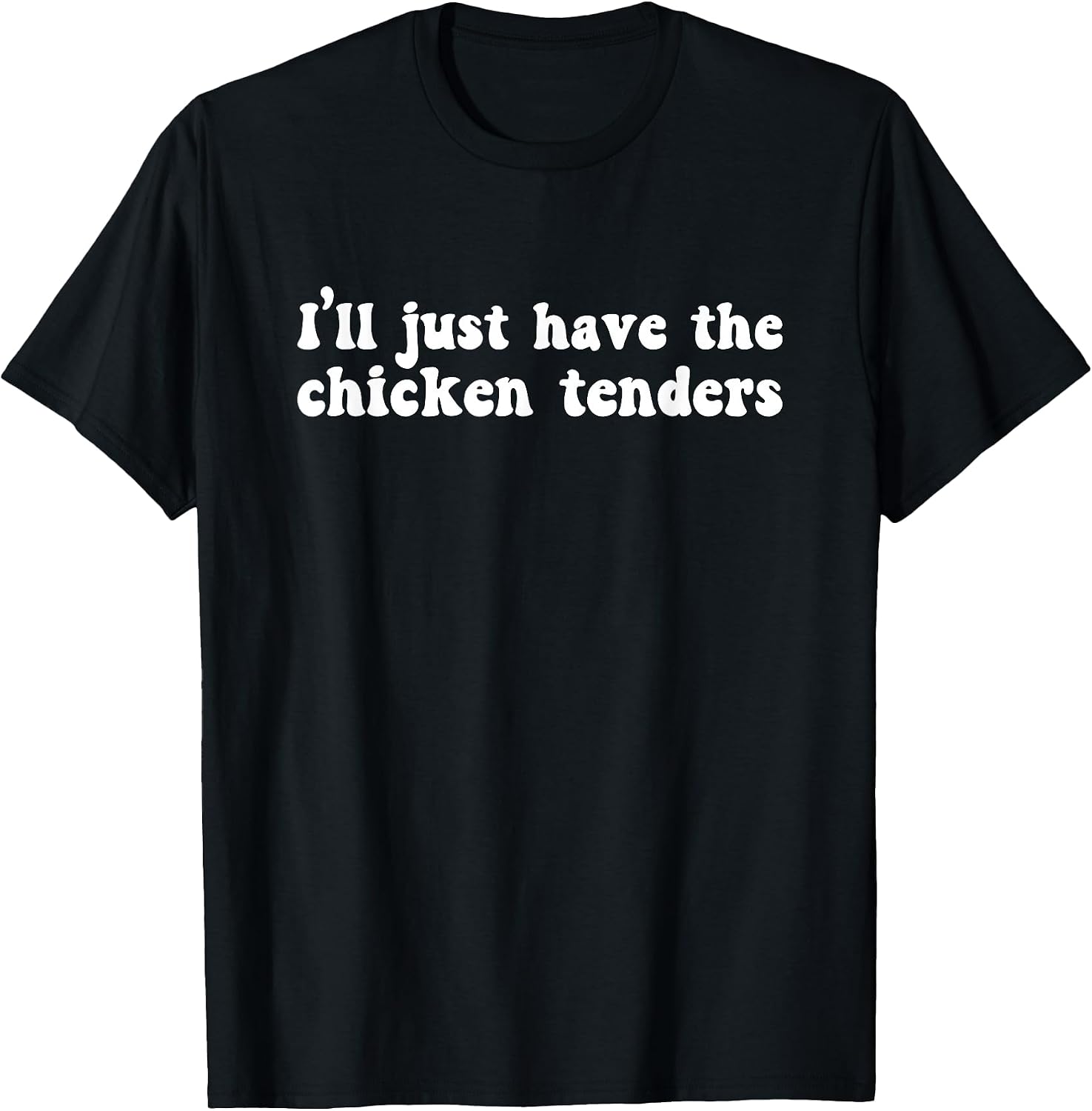 I'll Just Have The Chicken Tenders Funny Shirt