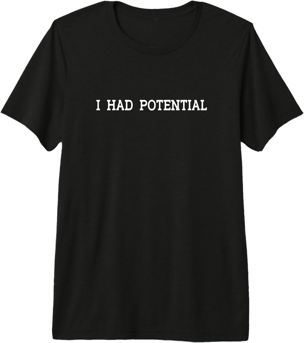 I Had Potential Sarcastic Quote Funny Tees