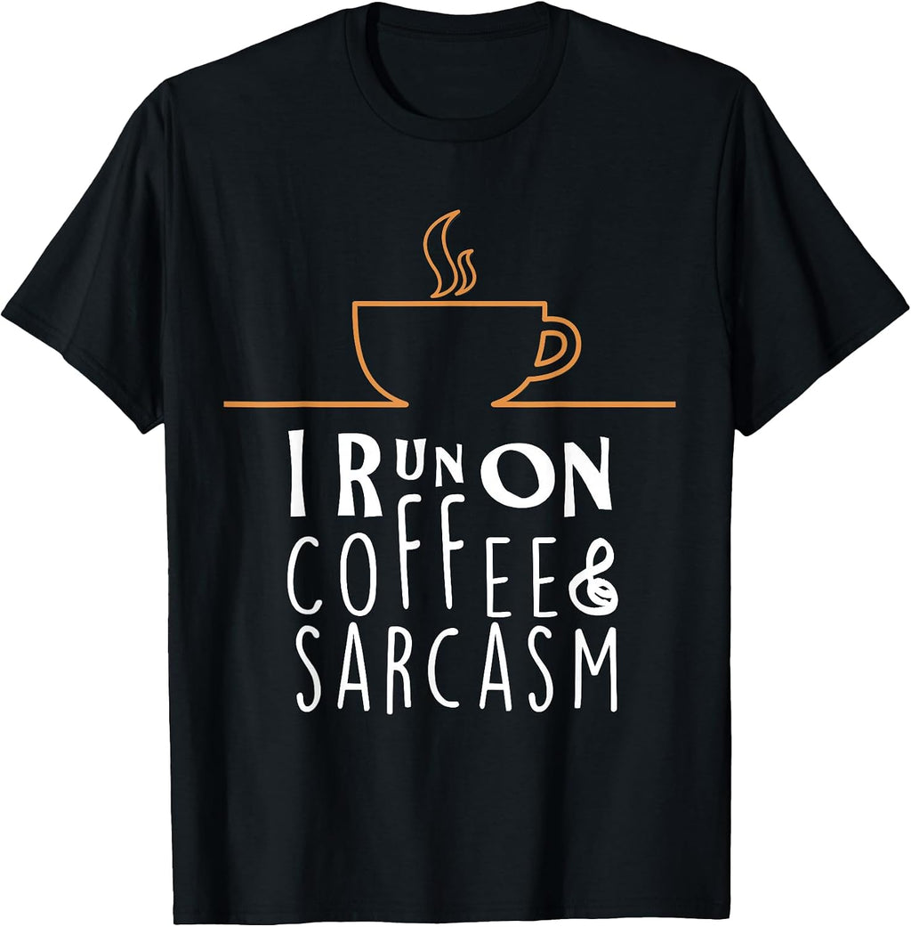 I Run On Coffee And Sarcasm T-Shirts