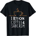 I Run On Coffee And Sarcasm T-Shirts