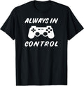 Always in Control Gamer Shirt - Video Gaming Gifts