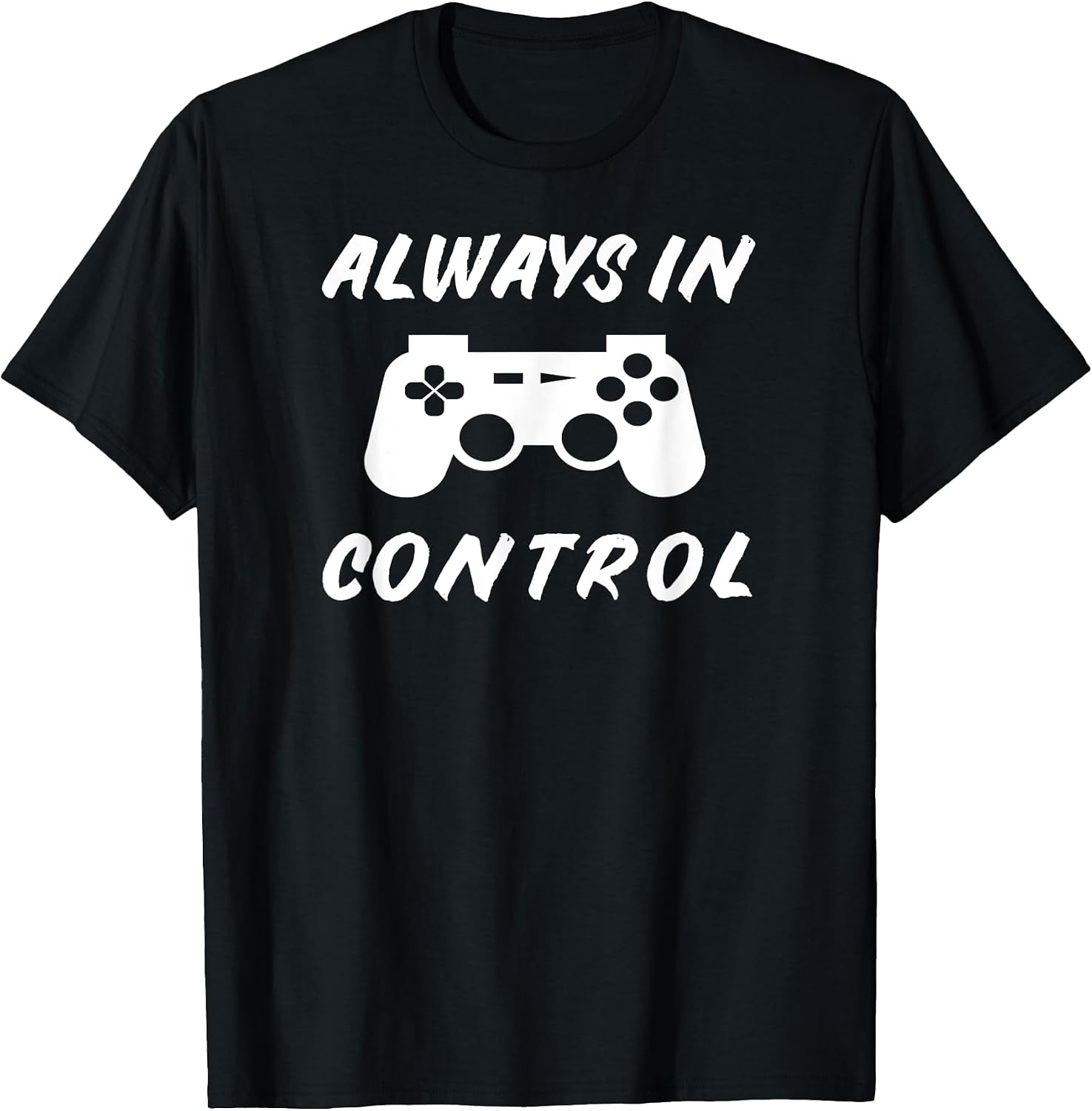 Always in Control Gamer Shirt - Video Gaming Gifts
