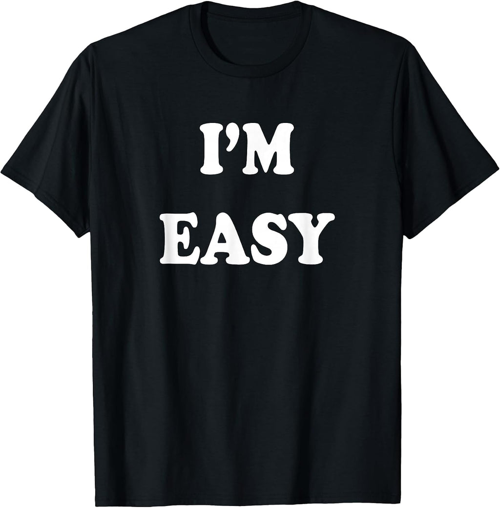 I'm Easy Funny Tee