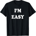 I'm Easy Funny Tee