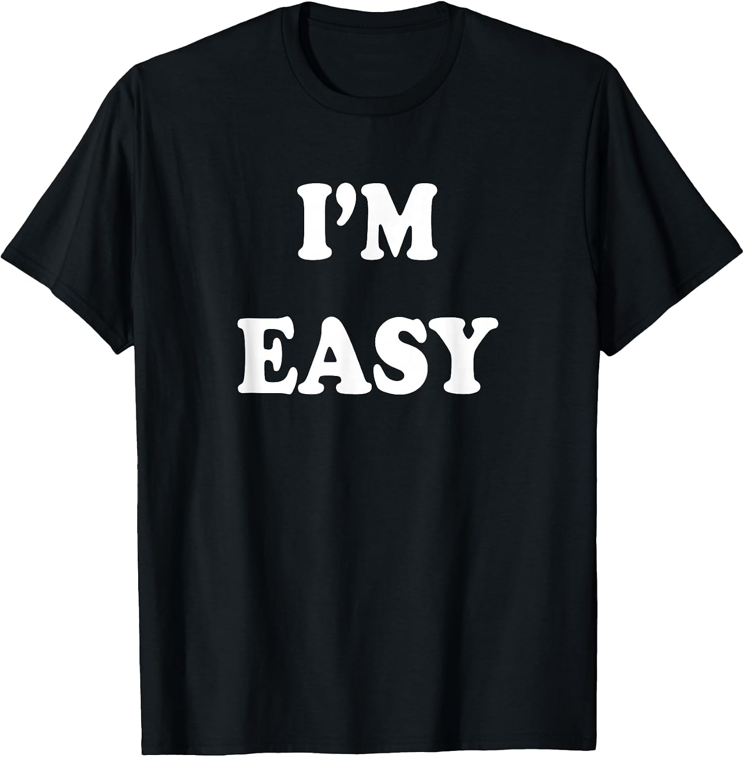I'm Easy Funny Tee