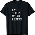 Eat Sleep Work Repeat -