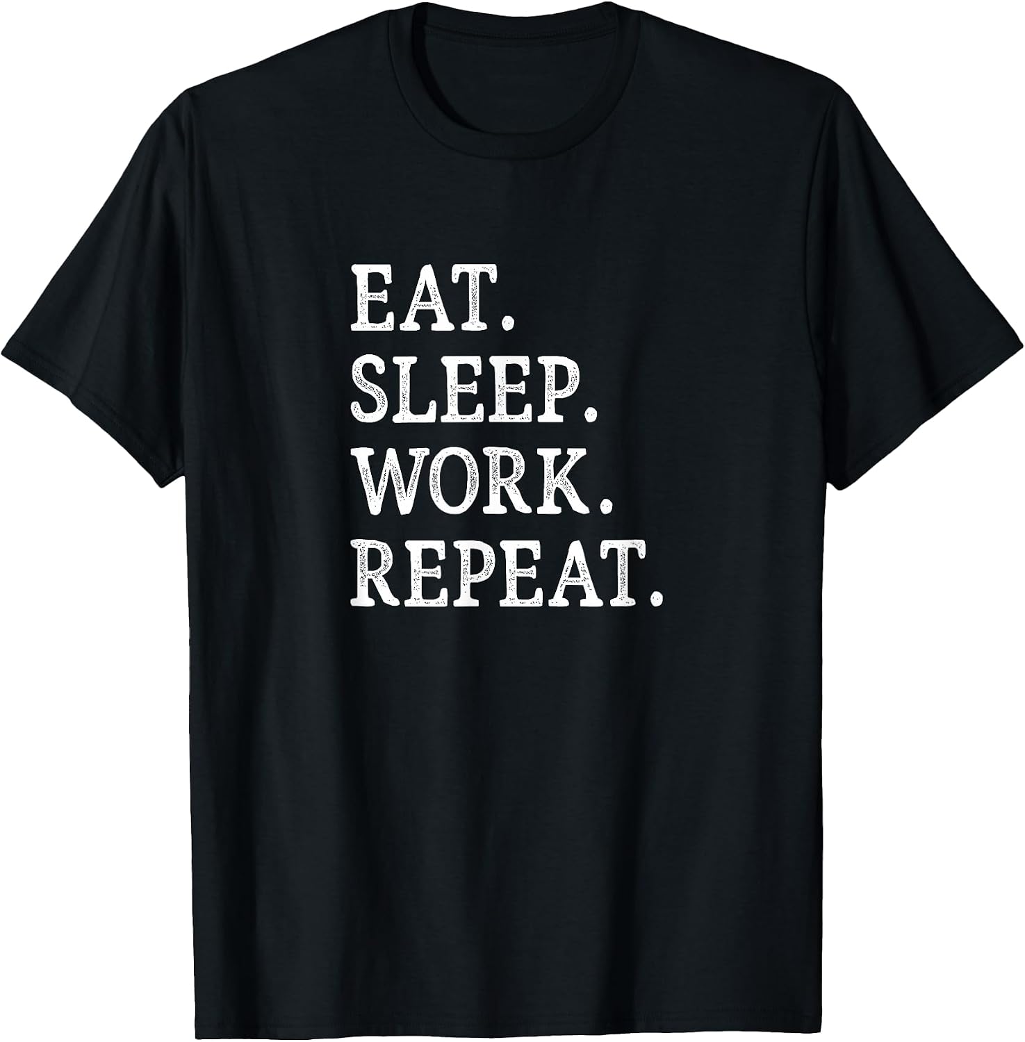 Eat Sleep Work Repeat -