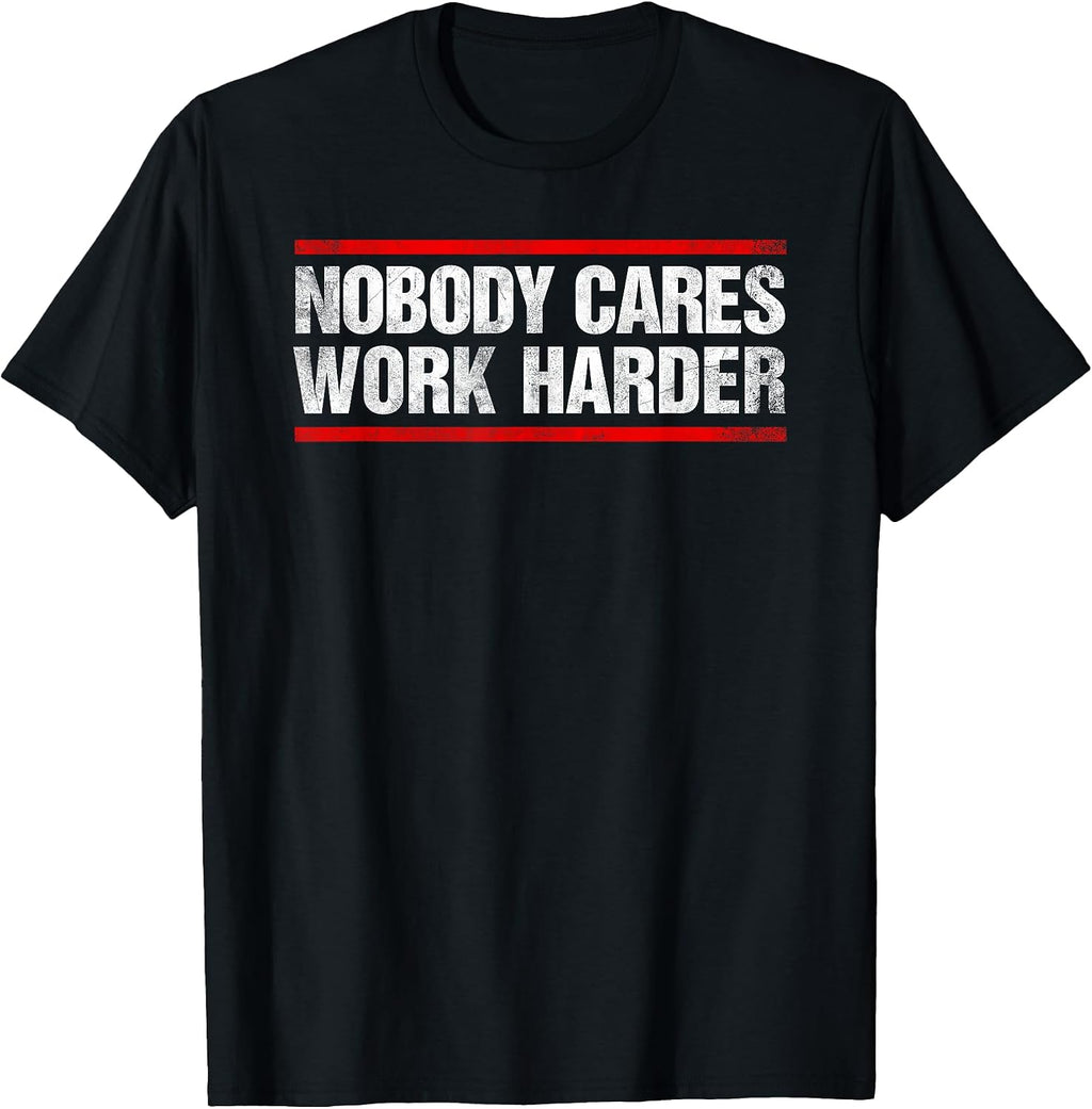 Nobody Cares Work Harder Tees