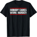 Nobody Cares Work Harder Tees