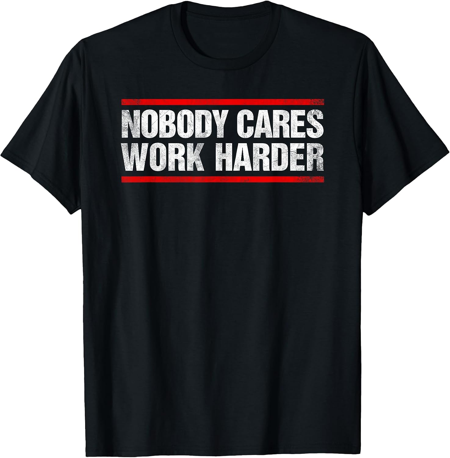 Nobody Cares Work Harder Tees