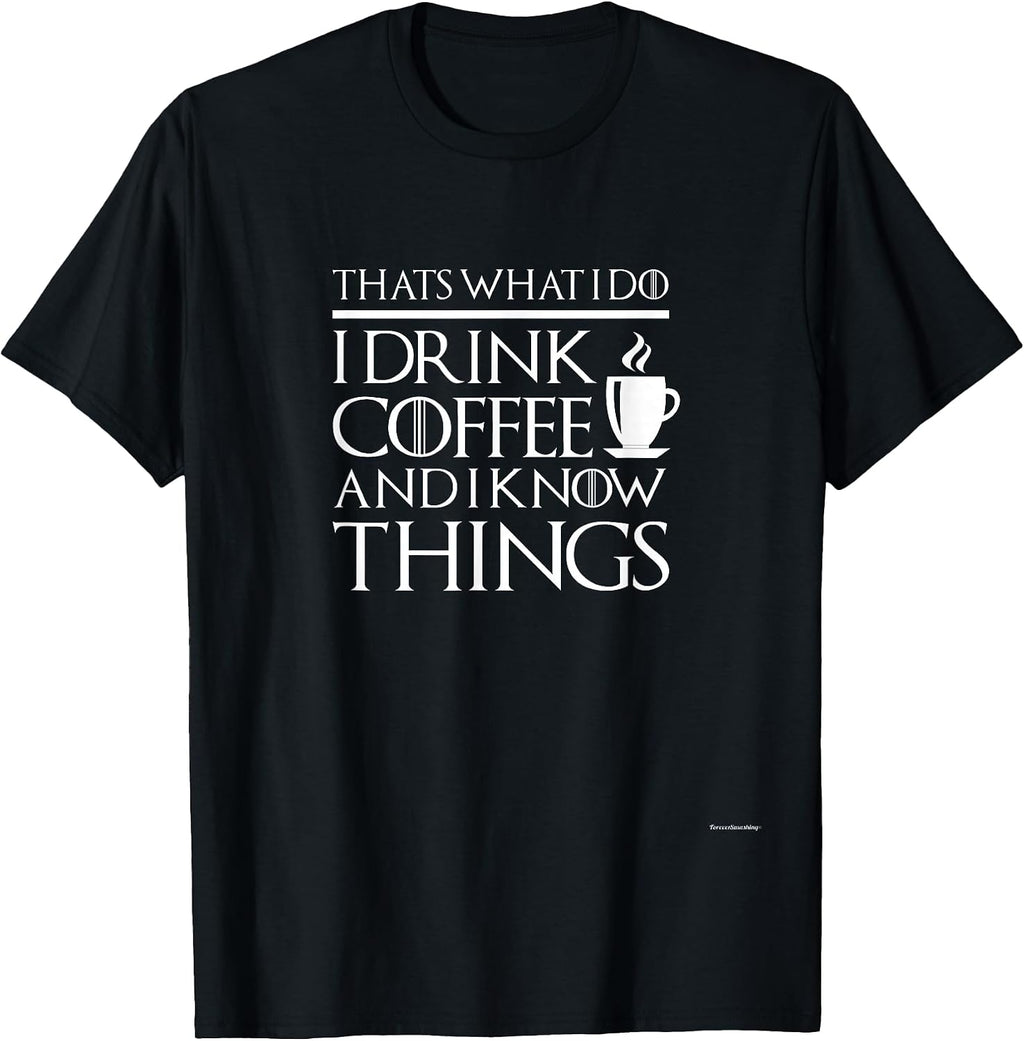 Thats what I do I drink and I know things