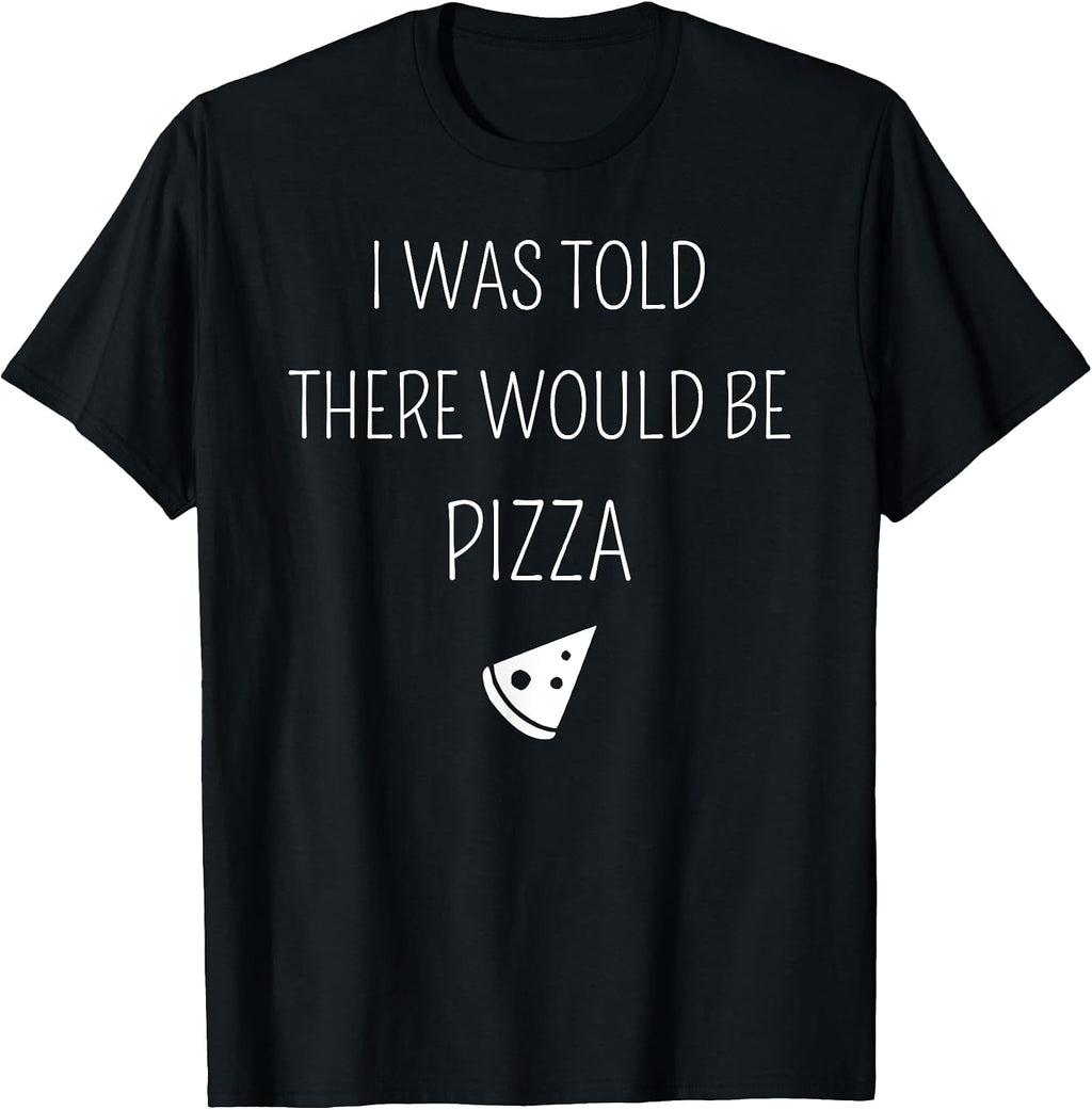 Funny I Was Told There Would Be Pizza