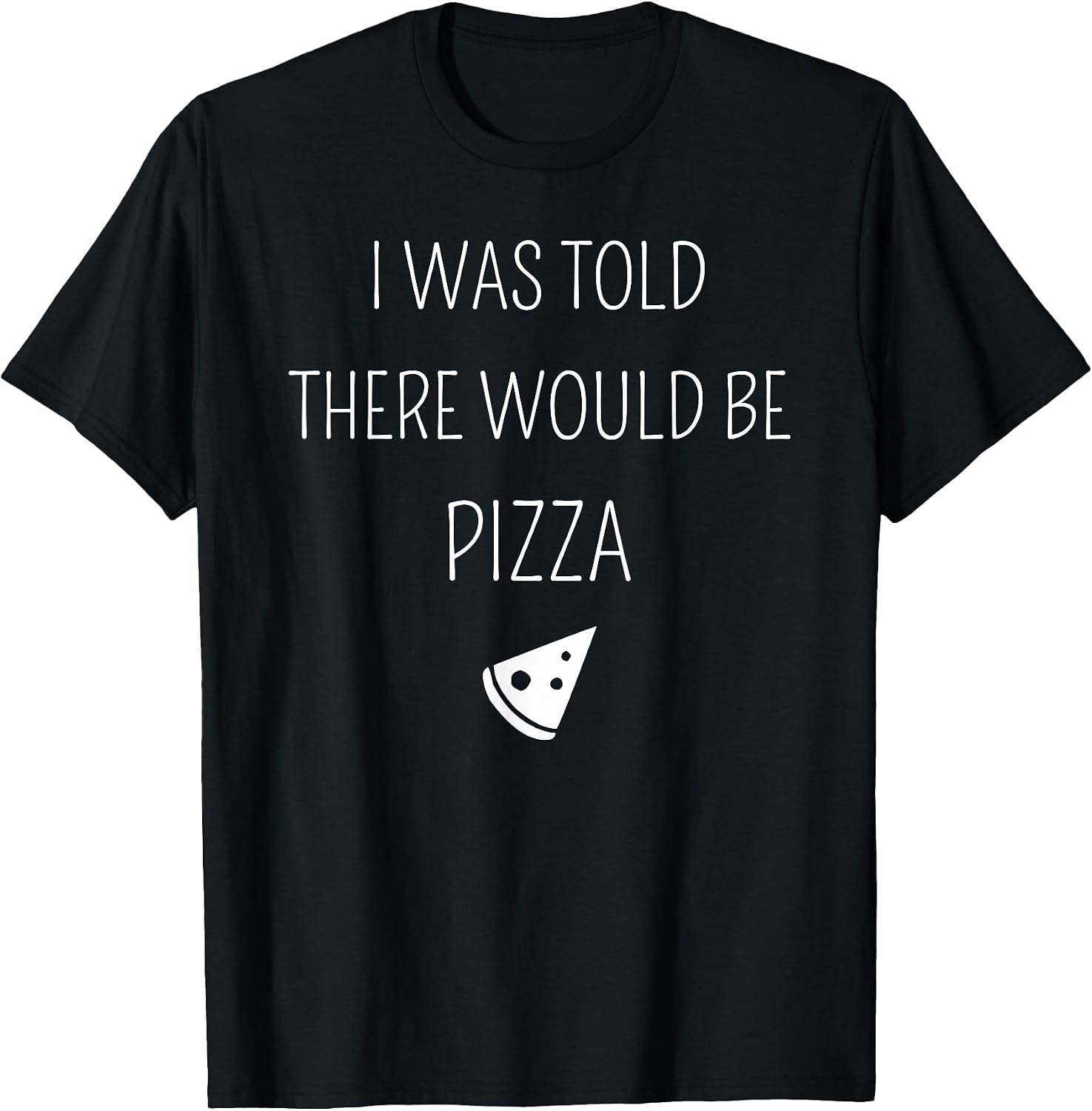 Funny I Was Told There Would Be Pizza