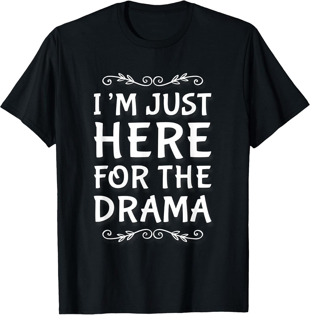 I'm Just Here For The Drama I Love Drama Shirt