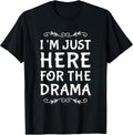 I'm Just Here For The Drama I Love Drama Shirt