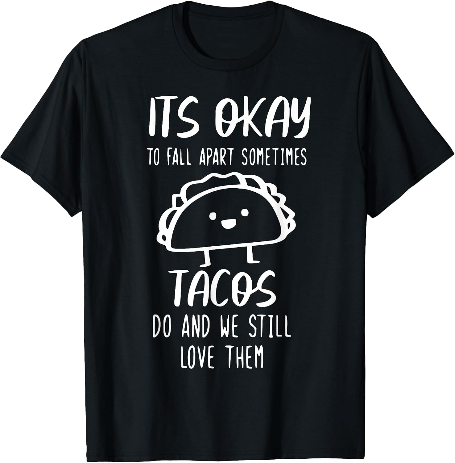 It's Ok To Fall Apart Sometimes Tacos Do Tees