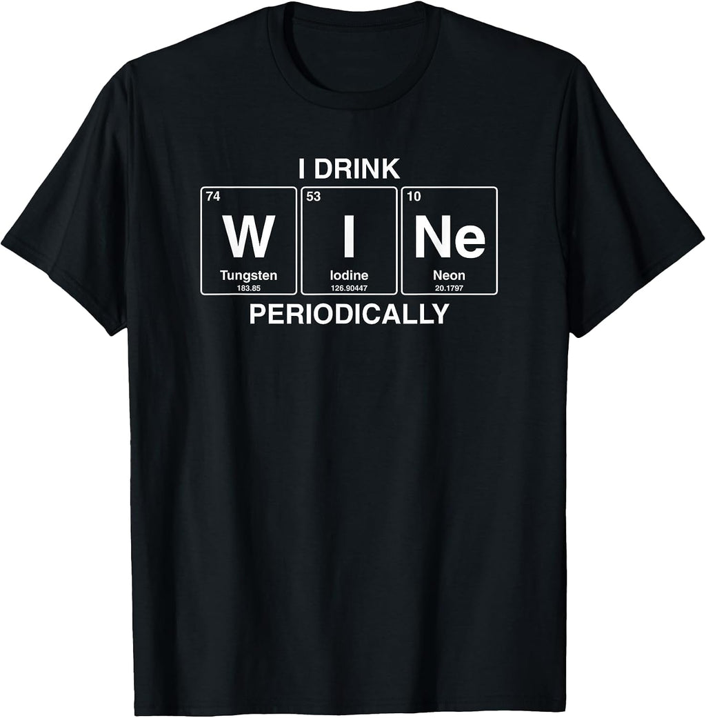 I Drink Wine Periodically Funny Shirts & More