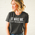 It Was Me I Let the Dogs Out T-Shirt