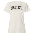 His Love Christian Faith Women's T-Shirt