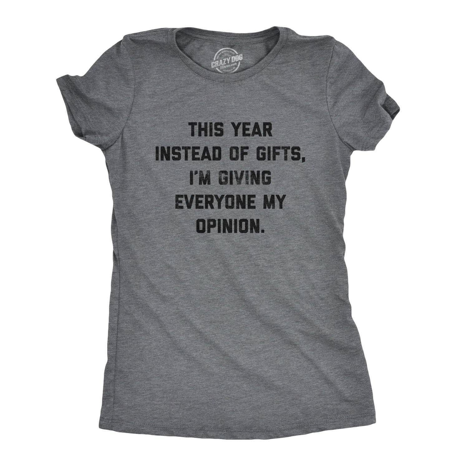 Instead of Gifts I'm Giving Everyone My Opinions Women's T Shirt